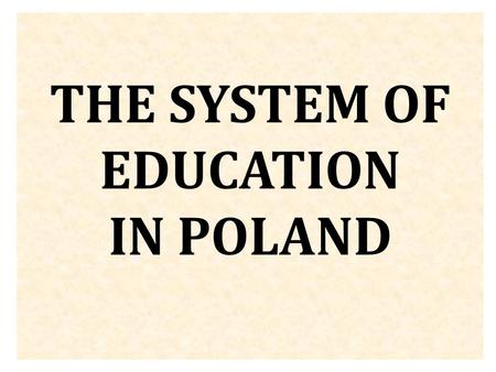 THE SYSTEM OF EDUCATION IN POLAND