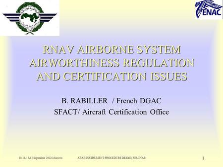 10-11-12-13 September 2002-MoroccoARAB INSTRUMENT PROCEDURE DESIGN SEMINAR 1 RNAV AIRBORNE SYSTEM AIRWORTHINESS REGULATION AND CERTIFICATION ISSUES B.