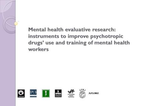 Mental health evaluative research: instruments to improve psychotropic drugs’ use and training of mental health workers AFLORE.