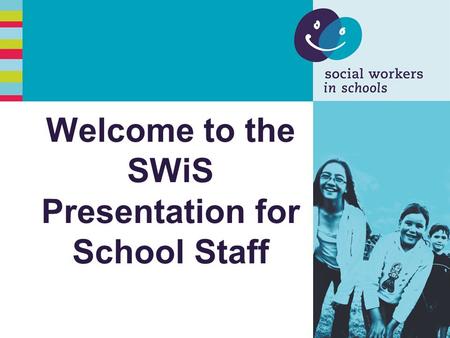 Welcome to the SWiS Presentation for School Staff.