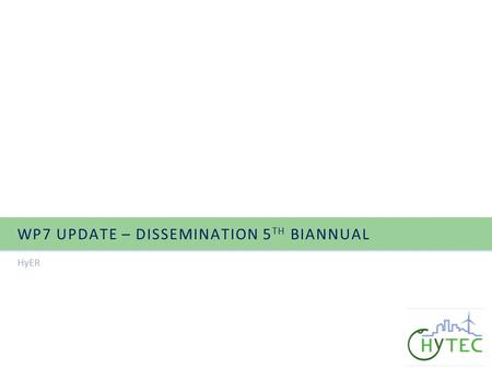 WP7 UPDATE – DISSEMINATION 5 TH BIANNUAL HyER. Contents Dissemination committee: ‐Main achievements Dissemination strategy ‐Objectives ‐Key audience ‐Messages.