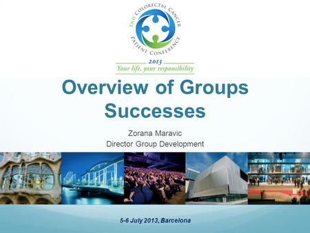 5-6 July 2013, Barcelona Overview of Groups Successes Zorana Maravic Director Group Development.