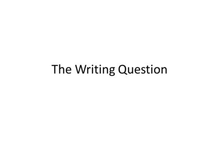 The Writing Question. Monday 3 rd March 2014 Responding to marked work 1.Copy Key Marking Point into WWW and EBI section of marking feedback 2.Make improvements.