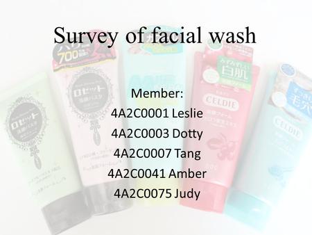 Survey of facial wash Member: 4A2C0001 Leslie 4A2C0003 Dotty