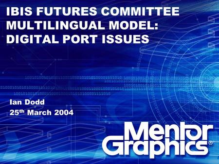 IBIS FUTURES COMMITTEE MULTILINGUAL MODEL: DIGITAL PORT ISSUES Ian Dodd 25 th March 2004.