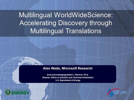 Alex Wade, Microsoft Research And acknowledging Walter L. Warnick, Ph.D. Director, Office of Scientific and Technical Information U.S. Department of Energy.