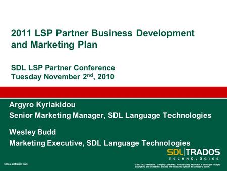 Ideas.sdltrados.com © 2007 SDL International. Company Confidential. Forward-looking information is based upon multiple assumptions and uncertainties and.