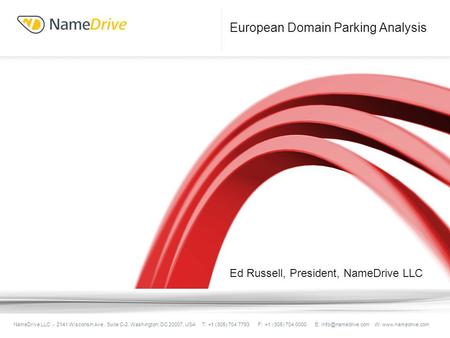 Ed Russell, President, NameDrive LLC NameDrive LLC - 2141 Wisconsin Ave., Suite C-2, Washington, DC 20007, USA T: +1 (305) 704 7793 F: +1 (305) 704 0000.