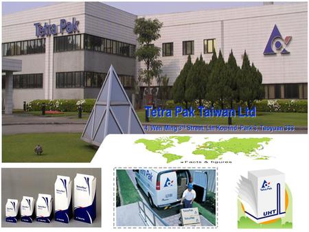 Tetra Pak Taiwan Ltd 4, Wen Ming 3rd Street, Lin Kou Ind. Park 3, Taoyuan 333.