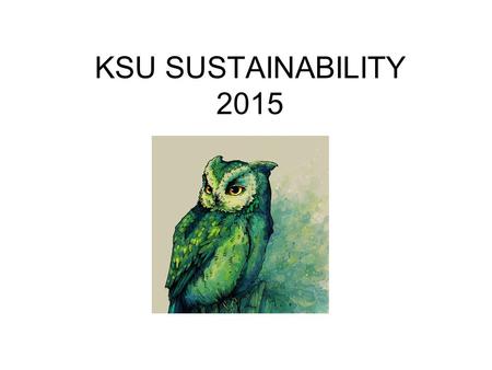 KSU SUSTAINABILITY 2015. From 2012 - 2014 Kennesaw State University was among seven Georgia Colleges & Universities named in the “Green Colleges List”