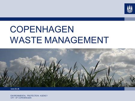 Www.kk.dk ENVIRONMENTAL PROTECTION AGENCY CITY OF COPENHAGEN COPENHAGEN WASTE MANAGEMENT.