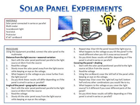 MATERIALS Solar panel connected in series or parallel Multi-meter Incandescent light Yard stick Protractor 6”x6” cardboard PROCEDURE Using the equipment.