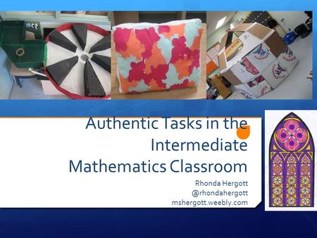 Authentic Tasks in the Intermediate Mathematics Classroom Rhonda mshergott.weebly.com.