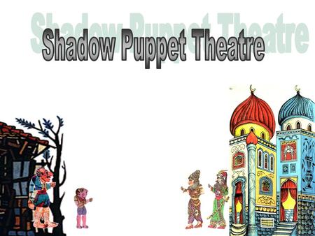 Shadow puppet theater seems to have come to Greece and Cyprus probably from Asia, during the Ottoman rule. Although it is four centuries old, shadow.