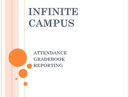 INFINITE CAMPUS ATTENDANCE GRADEBOOK REPORTING. O VERVIE W Navigation Infinite Campus toolbar Outline.