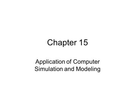 Chapter 15 Application of Computer Simulation and Modeling.