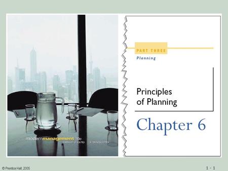 © Prentice Hall, 2005 1 - 1. © Prentice Hall, 2005 1 - 2ObjectivesObjectives 1.A definition of planning and an understanding of the purposes of planning.