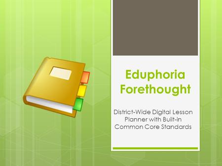 Eduphoria Forethought District-Wide Digital Lesson Planner with Built-in Common Core Standards.