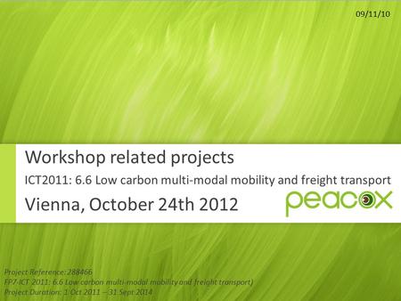 Project Reference: 288466 FP7-ICT 2011: 6.6 Low carbon multi-modal mobility and freight transport) Project Duration: 1 Oct 2011 – 31 Sept 2014 09/11/10.