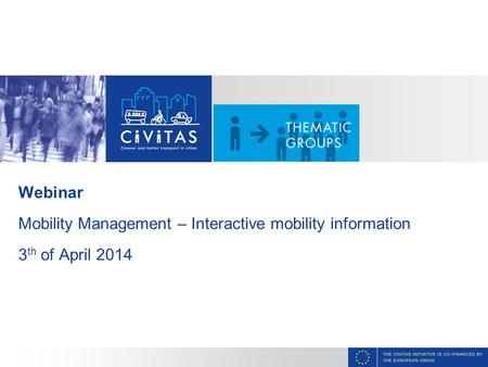 CAPITAL Webinar Mobility Management – Interactive mobility information 3 th of April 2014.