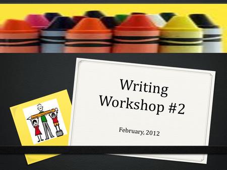 Writing Workshop #2 February, 2012. Agenda 0 District Updates on Organization 0 Review the 4 Square planner 0 Adding Transitions aka “connectors” 0 Topic.