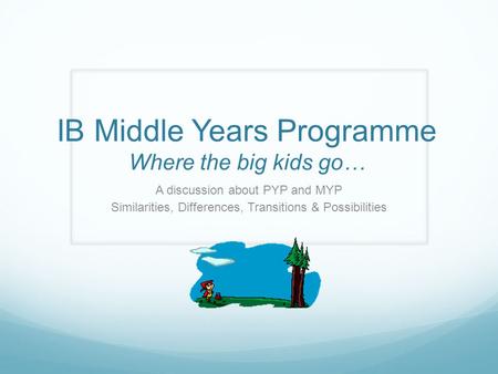 IB Middle Years Programme Where the big kids go…