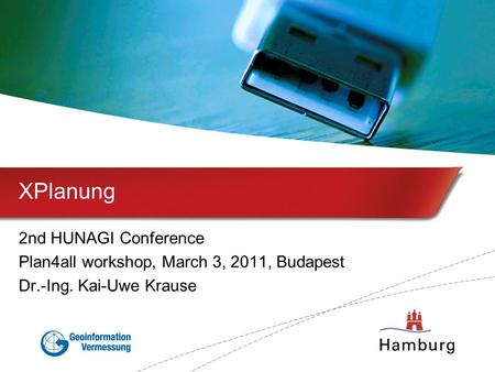 XPlanung 2nd HUNAGI Conference Plan4all workshop, March 3, 2011, Budapest Dr.-Ing. Kai-Uwe Krause.