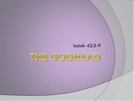 Isaiah 42:5-9. Knowledge of God  Essential for our faith and faithfulness, Galatians 4:8-9  Can only know about God what He has revealed to us about.