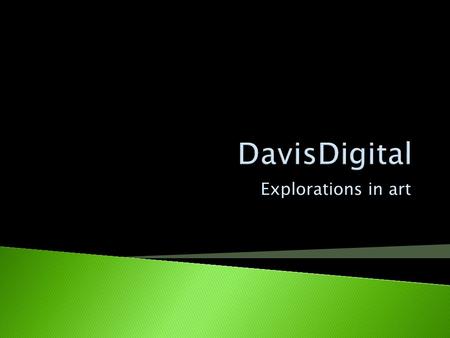 Explorations in art Why? Why DavisDigital? e-portfolios e-planner e-books e-communities.