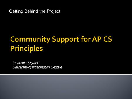 Lawrence Snyder University of Washington, Seattle © Lawrence Snyder 2004 Getting Behind the Project.