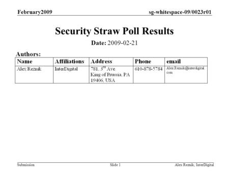 Sg-whitespace-09/0023r01 Submission February2009 Alex Reznik, InterDigitalSlide 1 Security Straw Poll Results Date: 2009-02-21 Authors: