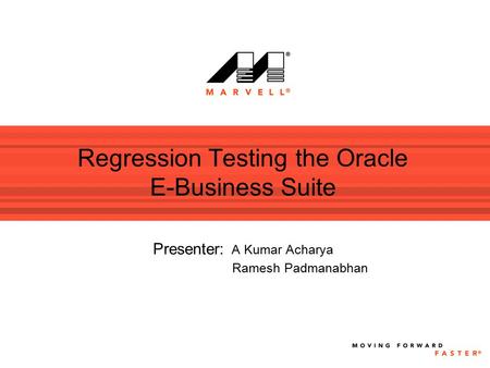 Regression Testing the Oracle E-Business Suite Presenter: A Kumar Acharya Ramesh Padmanabhan.