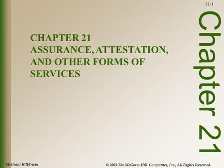 McGraw-Hill/Irwin © 2003 The McGraw-Hill Companies, Inc., All Rights Reserved. 21-1 Chapter 21 CHAPTER 21 ASSURANCE, ATTESTATION, AND OTHER FORMS OF SERVICES.