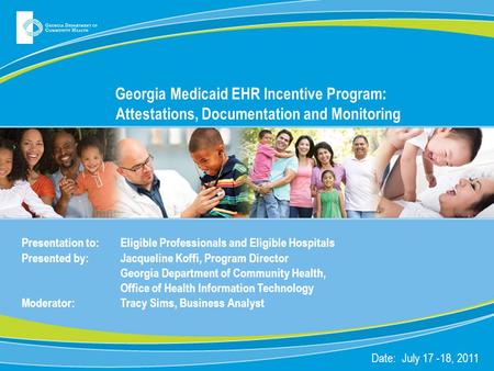 Georgia Medicaid EHR Incentive Program: Attestations, Documentation and Monitoring Presentation to: Eligible Professionals and Eligible Hospitals Presented.