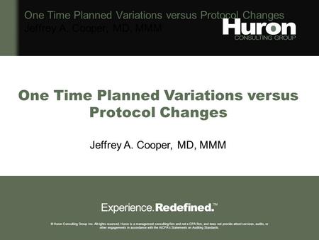 1 © Huron Consulting Group Inc. All rights reserved. Huron is a management consulting firm and not a CPA firm, and does not provide attest services, audits,