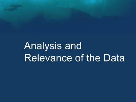 Analysis and Relevance of the Data. It is more than just a cleanup. International Coastal Cleanup is a data collecting exercise.