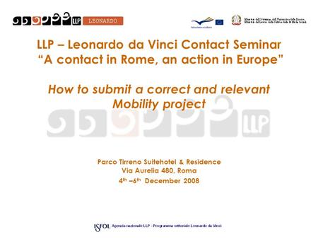 LLP – Leonardo da Vinci Contact Seminar “A contact in Rome, an action in Europe” How to submit a correct and relevant Mobility project Parco Tirreno Suitehotel.