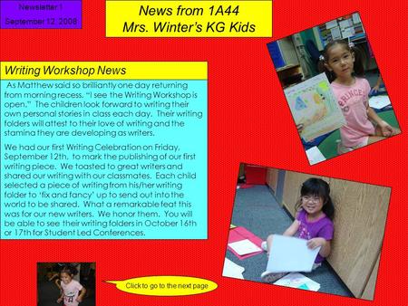 News from 1A44 Mrs. Winter’s KG Kids As Matthew said so brilliantly one day returning from morning recess, “I see the Writing Workshop is open.” The children.