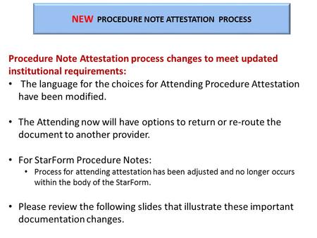 NEW PROCEDURE NOTE ATTESTATION PROCESS Procedure Note Attestation process changes to meet updated institutional requirements: The language for the choices.