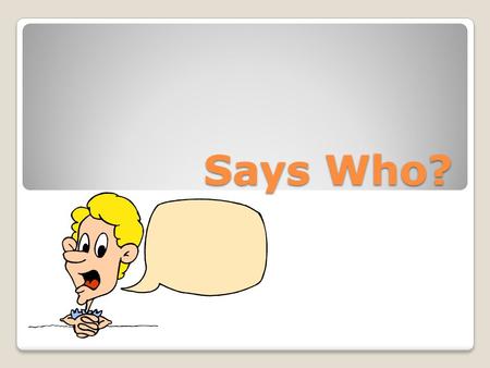 Says Who?. Be prepared to share your predictions with the class! What do these words mean? Talk with a partner! taunt attest wail.