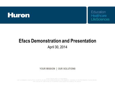 © Huron Consulting Group Inc. All Rights Reserved. Huron is a management consulting firm and not a CPA firm, and does not provide attest services, audits,