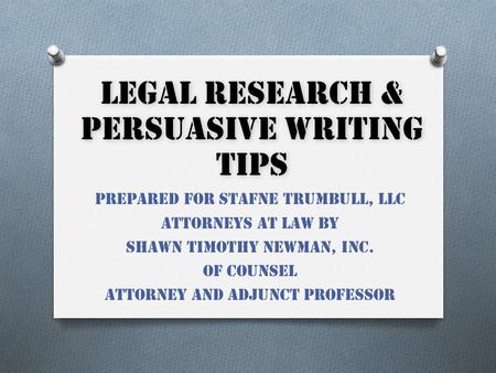 PREPARED FOR STAFNE TRUMBULL, llc Attorneys at law by Shawn timothy newman, inc. Of counsel attorney and adjunct professor LEGAL RESEARCH & PERSUASIVE.