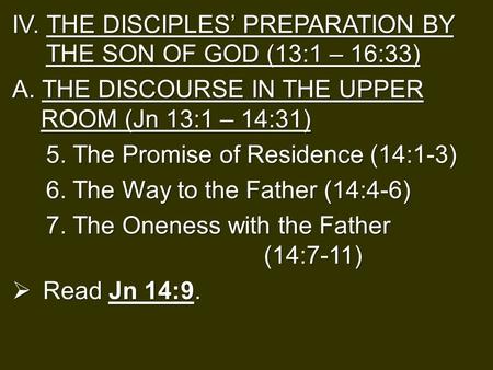 IV. THE DISCIPLES’ PREPARATION BY THE SON OF GOD (13:1 – 16:33) A. THE DISCOURSE IN THE UPPER ROOM (Jn 13:1 – 14:31) 5. The Promise of Residence (14:1-3)