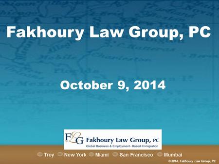 Fakhoury Law Group, PC © 2014, Fakhoury Law Group, PC October 9, 2014.