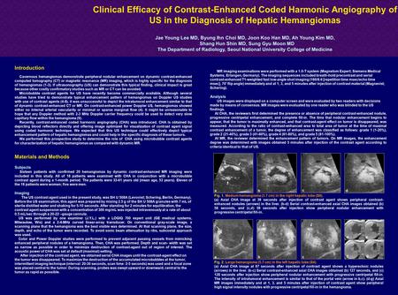 Clinical Efficacy of Contrast-Enhanced Coded Harmonic Angiography of US in the Diagnosis of Hepatic Hemangiomas Jae Young Lee MD, Byung Ihn Choi MD, Joon.