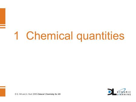 © G. Hill and A. Hunt 2008 Edexcel Chemistry for AS 1 Chemical quantities.