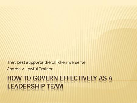 That best supports the children we serve Andrea A Lawful Trainer.