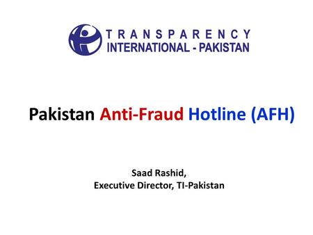 Pakistan Anti-Fraud Hotline (AFH) Saad Rashid, Executive Director, TI-Pakistan.