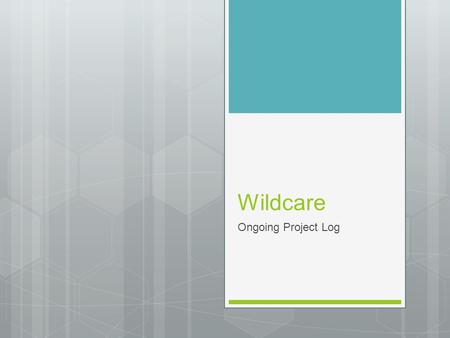 Wildcare Ongoing Project Log. 10/09/2012  I spent this lesson getting to grips with the project and starting to complete my plan. I created the folders.