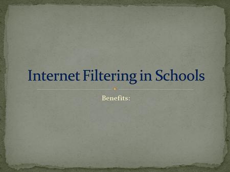 Benefits:. Federal Children’s Internet Protection Act states that requires establishments, including schools and public libraries, that receive federal.